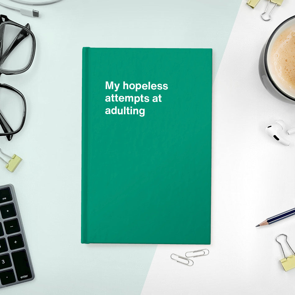 A funny notebook from WTF Notebooks® entitled "My hopeless attempts at adulting"