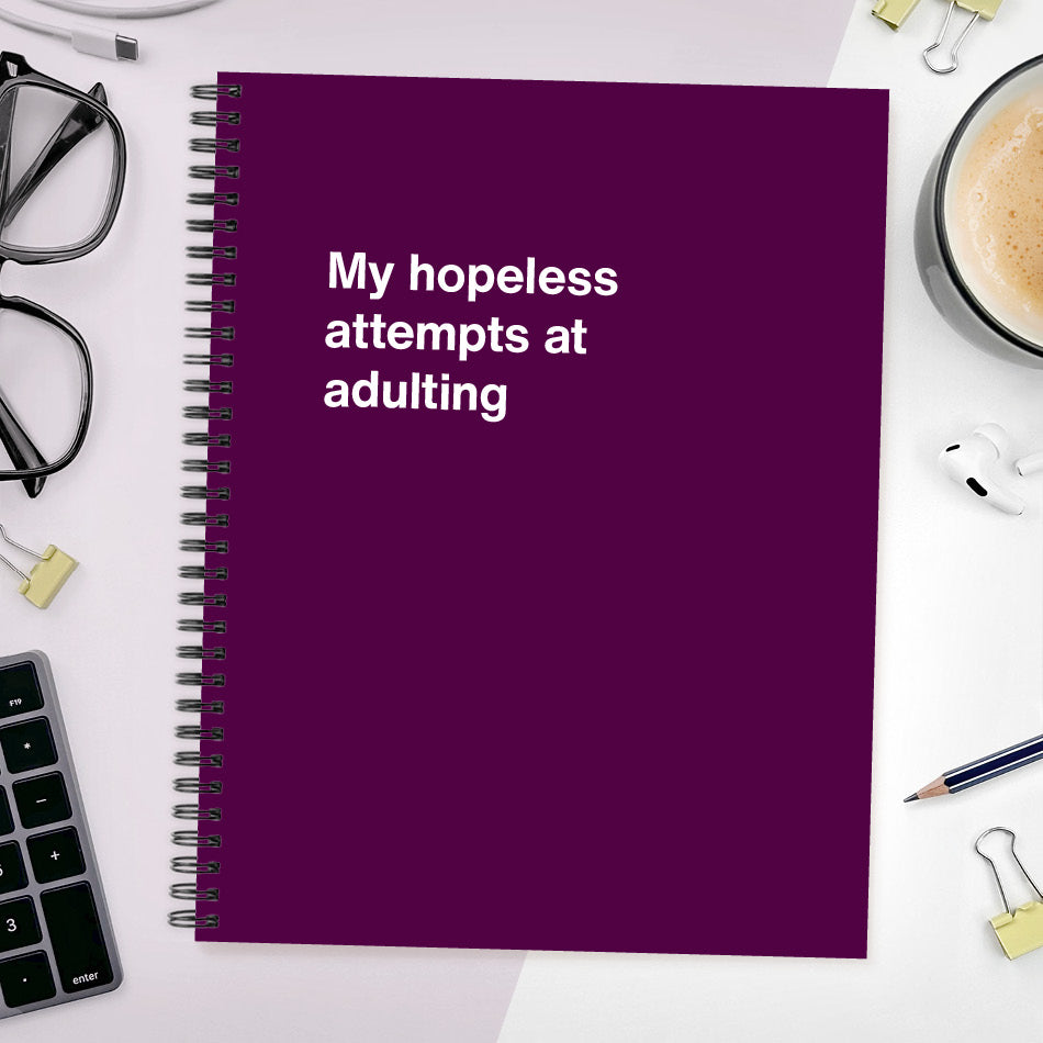 A funny notebook from WTF Notebooks® entitled "My hopeless attempts at adulting"