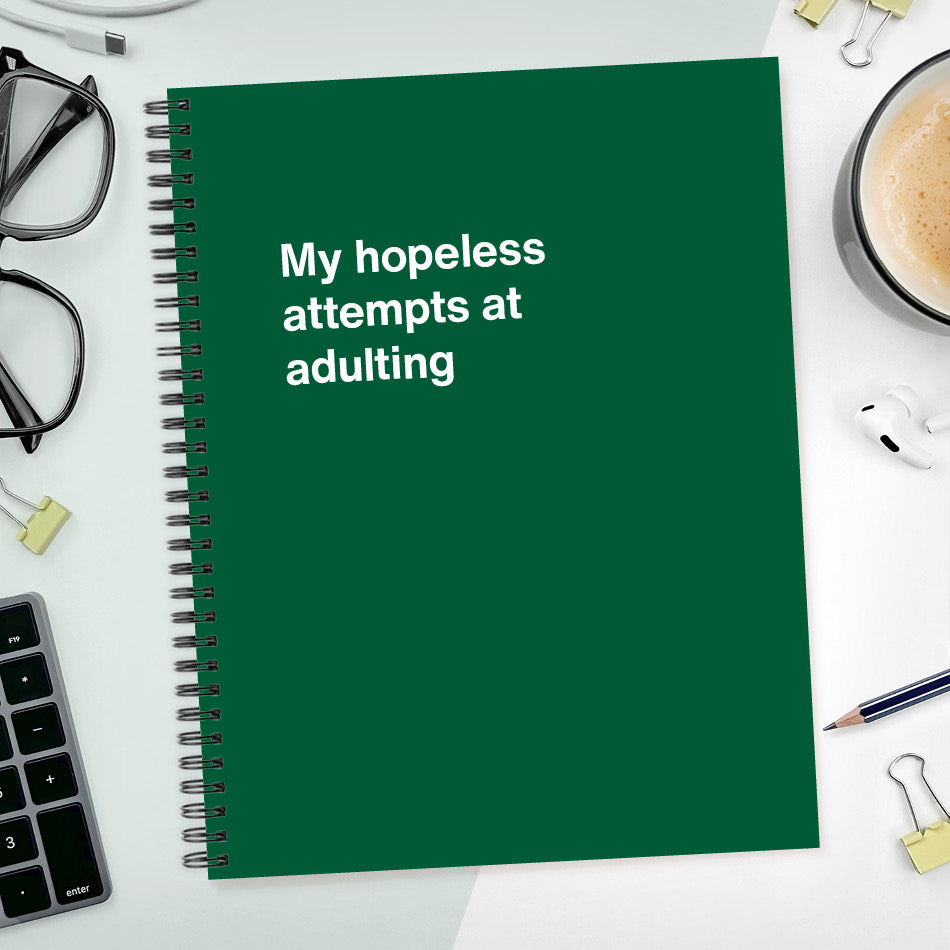 A funny notebook from WTF Notebooks® entitled "My hopeless attempts at adulting"