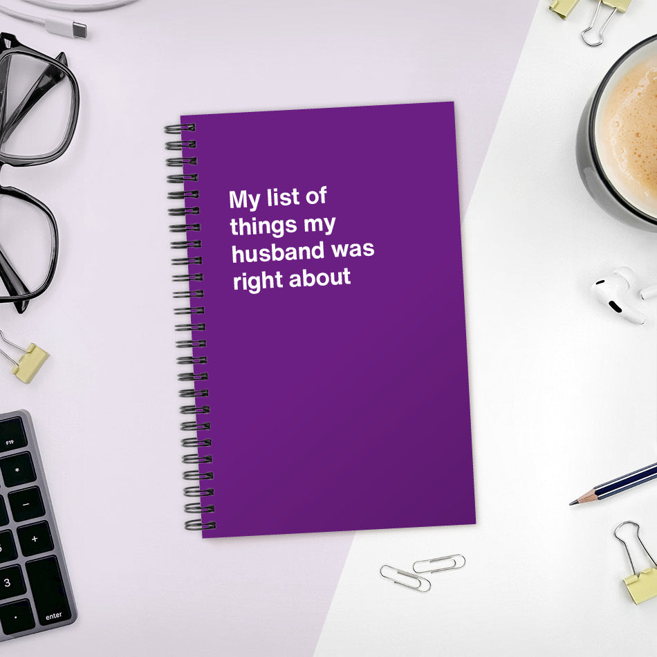 A funny notebook from WTF Notebooks® entitled "My list of things my husband was right about"