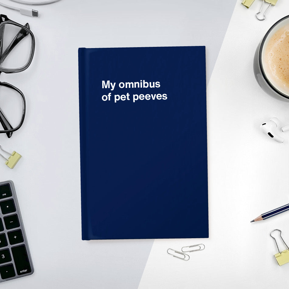 A funny notebook from WTF Notebooks® entitled "My omnibus of pet peeves"
