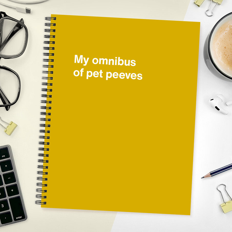 A funny notebook from WTF Notebooks® entitled "My omnibus of pet peeves"