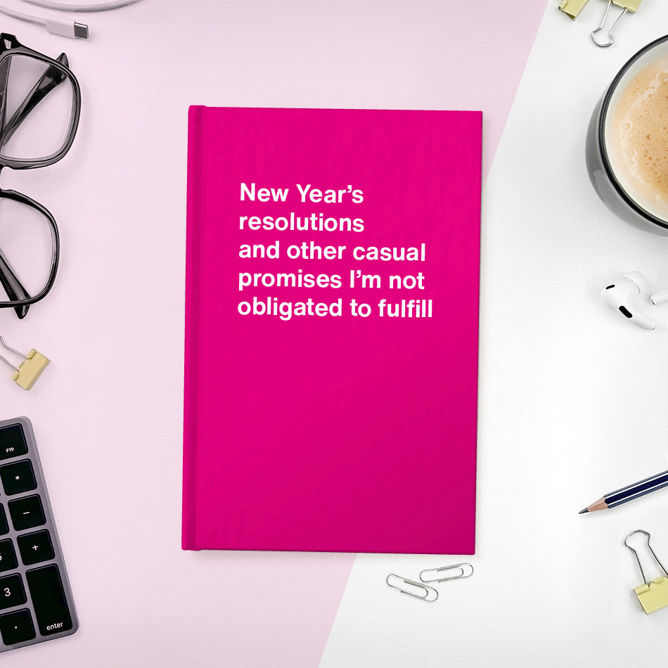A funny notebook from WTF Notebooks® entitled "New Year’s resolutions and other casual promises I’m not obligated to fulfill"
