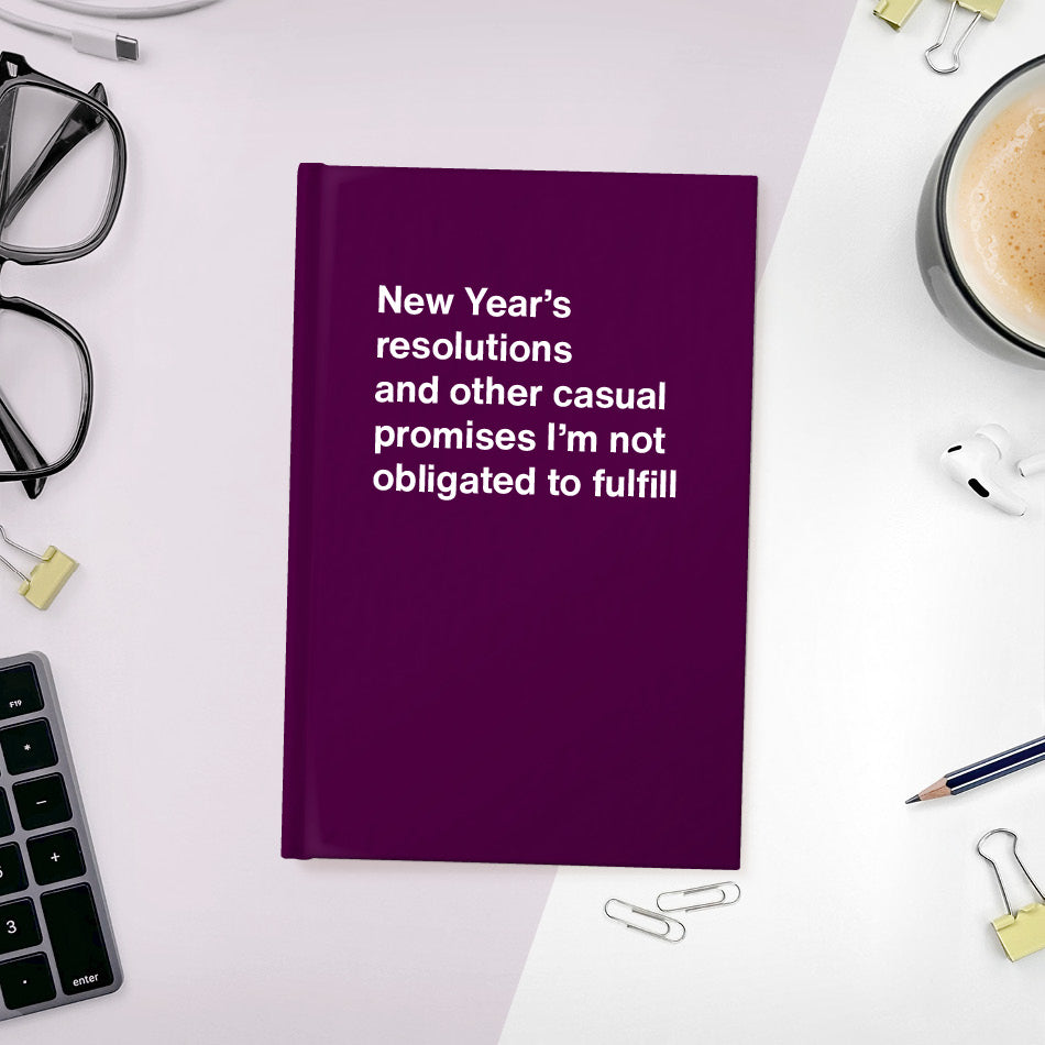 A funny notebook from WTF Notebooks® entitled "New Year’s resolutions and other casual promises I’m not obligated to fulfill"