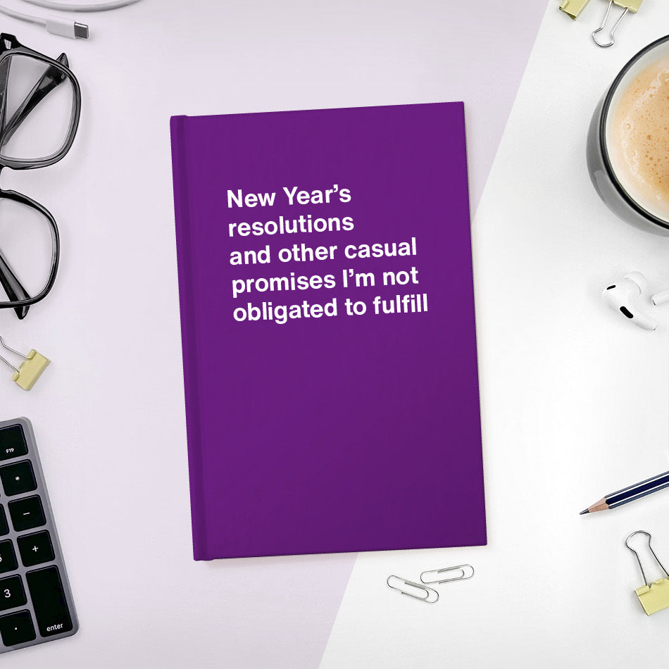 A funny notebook from WTF Notebooks® entitled "New Year’s resolutions and other casual promises I’m not obligated to fulfill"