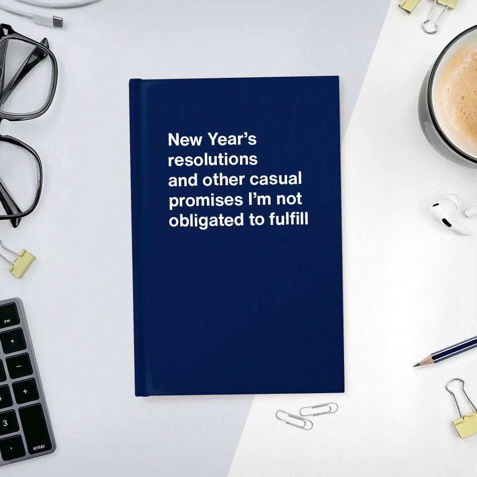 A funny notebook from WTF Notebooks® entitled "New Year’s resolutions and other casual promises I’m not obligated to fulfill"