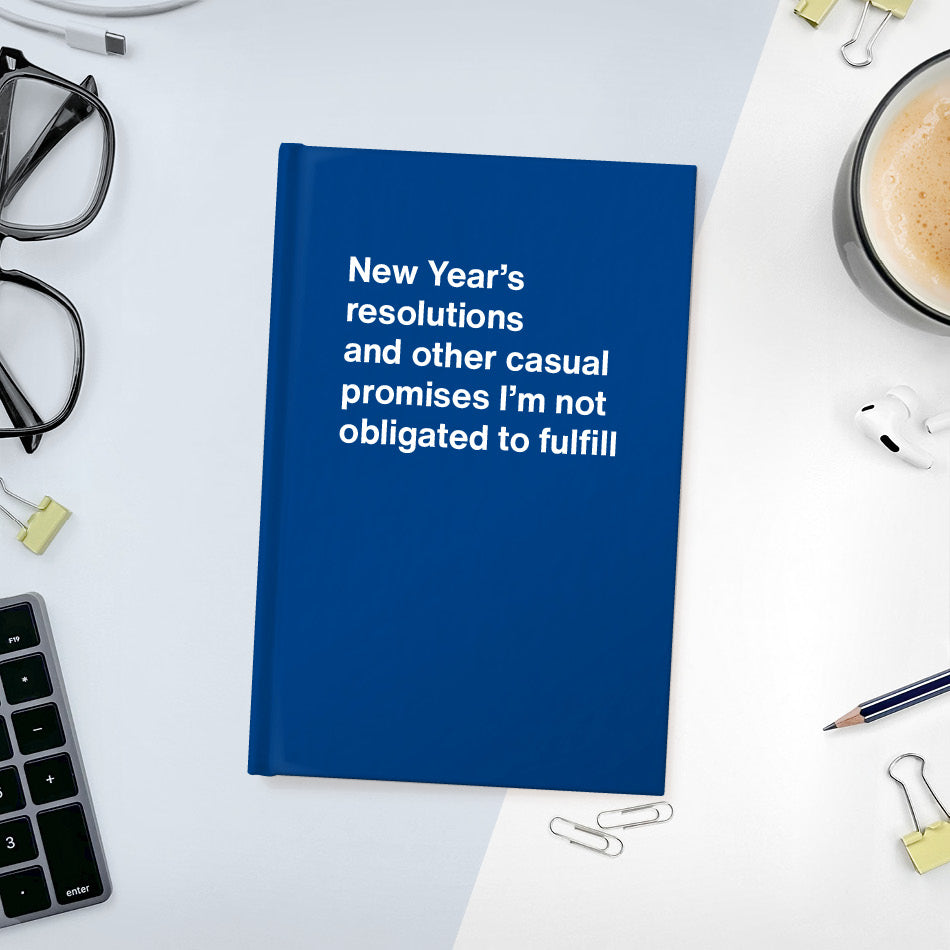 A funny notebook from WTF Notebooks® entitled "New Year’s resolutions and other casual promises I’m not obligated to fulfill"