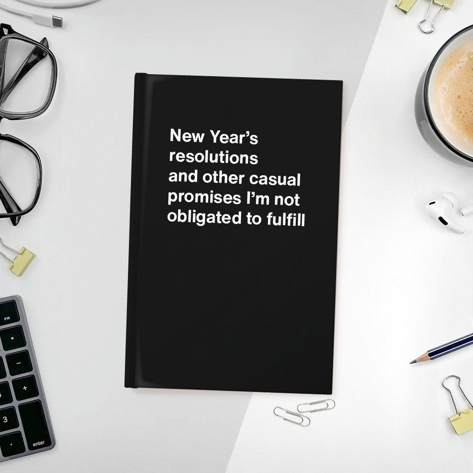 A funny notebook from WTF Notebooks® entitled "New Year’s resolutions and other casual promises I’m not obligated to fulfill"