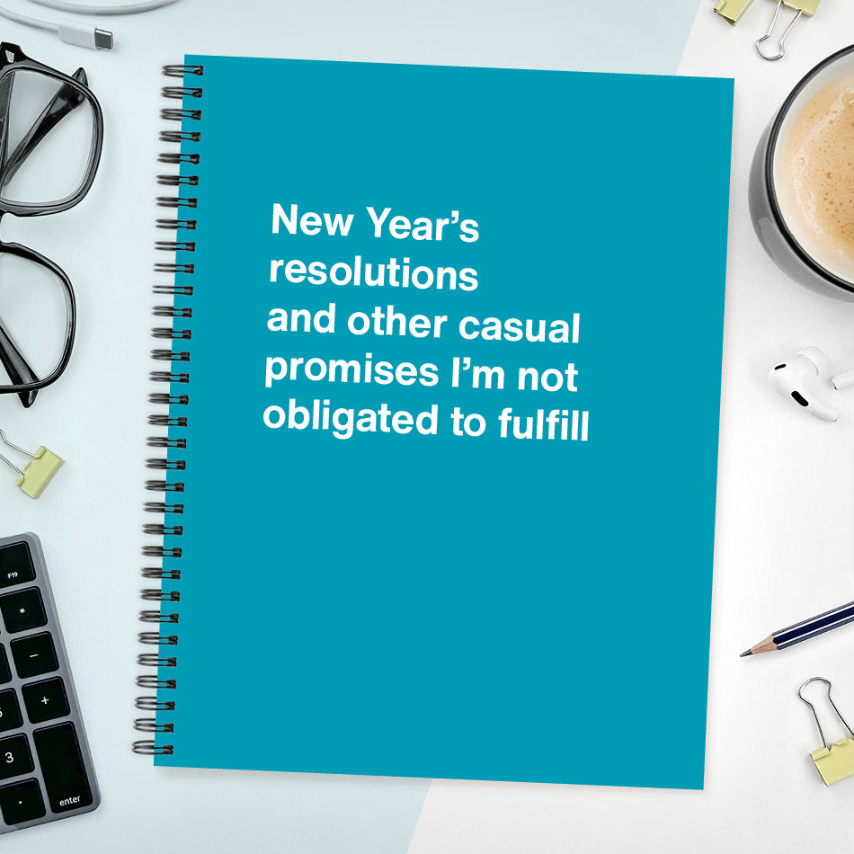 A funny notebook from WTF Notebooks® entitled "New Year’s resolutions and other casual promises I’m not obligated to fulfill"