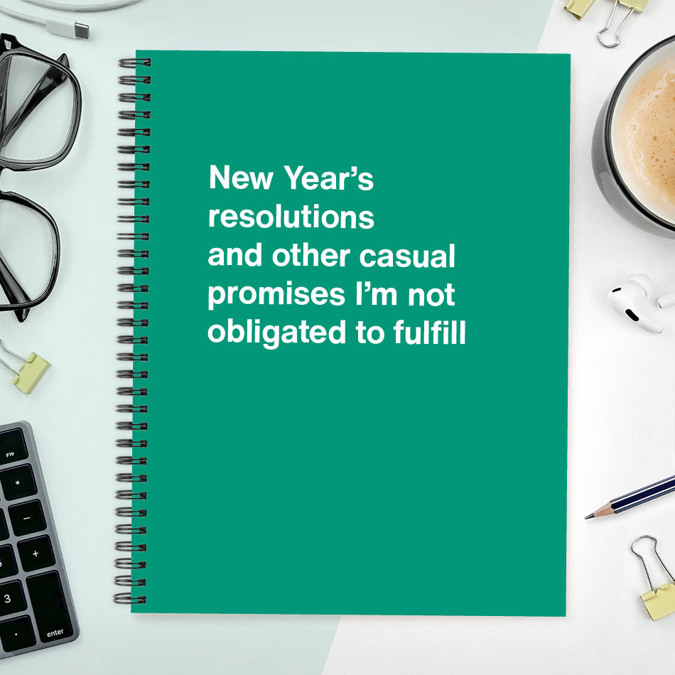 A funny notebook from WTF Notebooks® entitled "New Year’s resolutions and other casual promises I’m not obligated to fulfill"