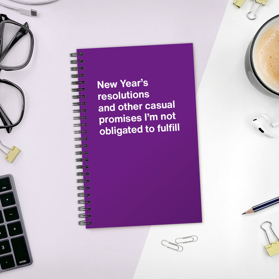 A funny notebook from WTF Notebooks® entitled "New Year’s resolutions and other casual promises I’m not obligated to fulfill"