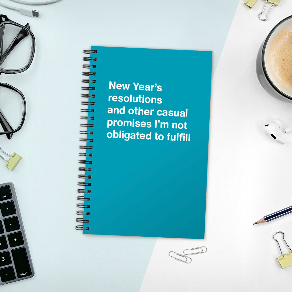A funny notebook from WTF Notebooks® entitled "New Year’s resolutions and other casual promises I’m not obligated to fulfill"