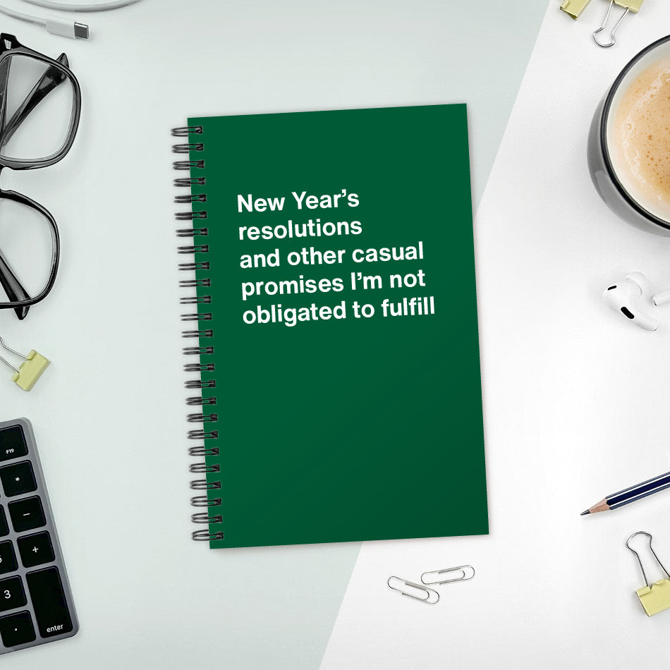 A funny notebook from WTF Notebooks® entitled "New Year’s resolutions and other casual promises I’m not obligated to fulfill"