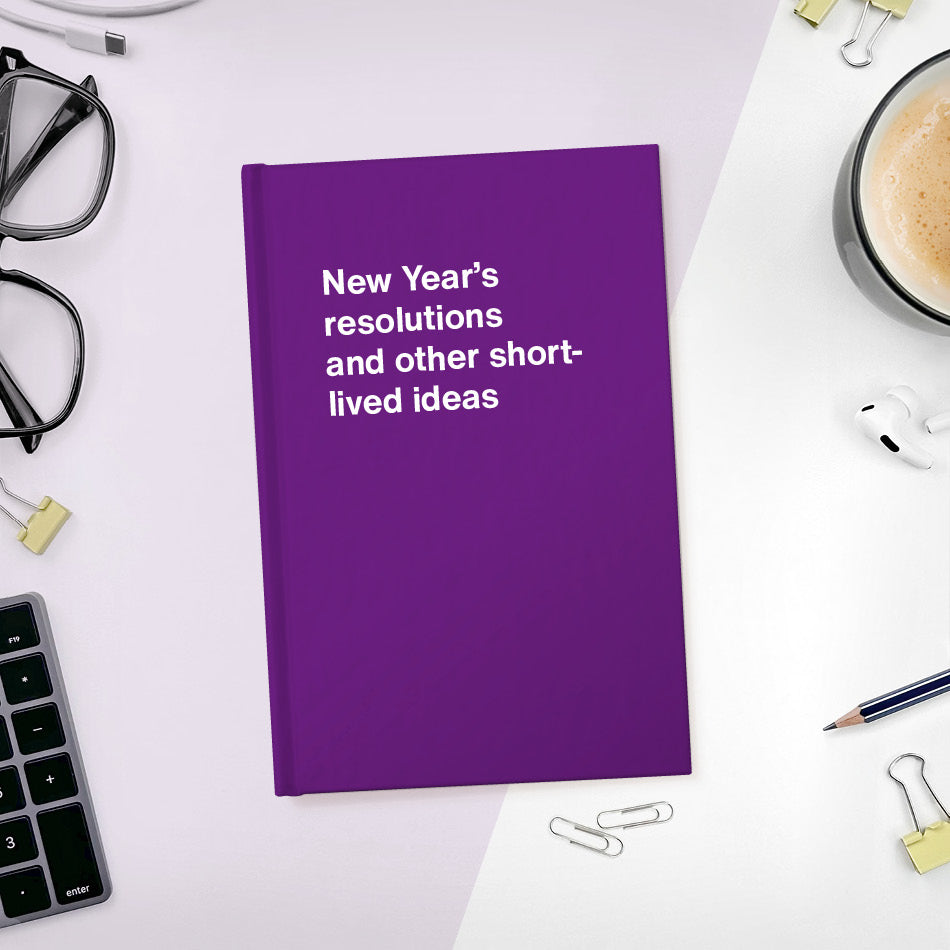 A funny notebook from WTF Notebooks® entitled "New Year’s resolutions and other short-lived ideas"