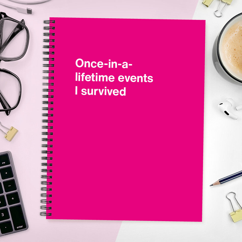 A funny notebook from WTF Notebooks® entitled "Once-in-a-lifetime events I survived"