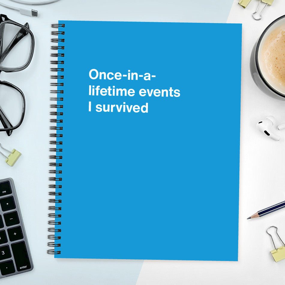 A funny notebook from WTF Notebooks® entitled "Once-in-a-lifetime events I survived"