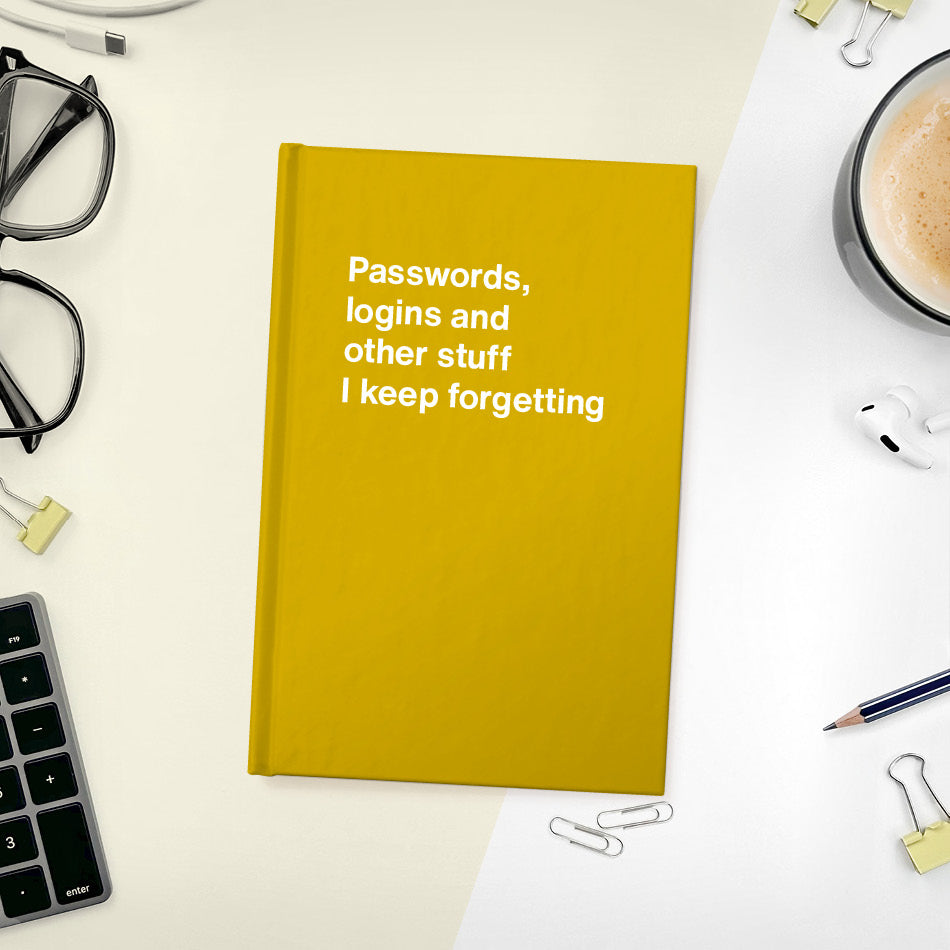A funny notebook from WTF Notebooks® entitled "Passwords, logins and other stuff I keep forgetting"