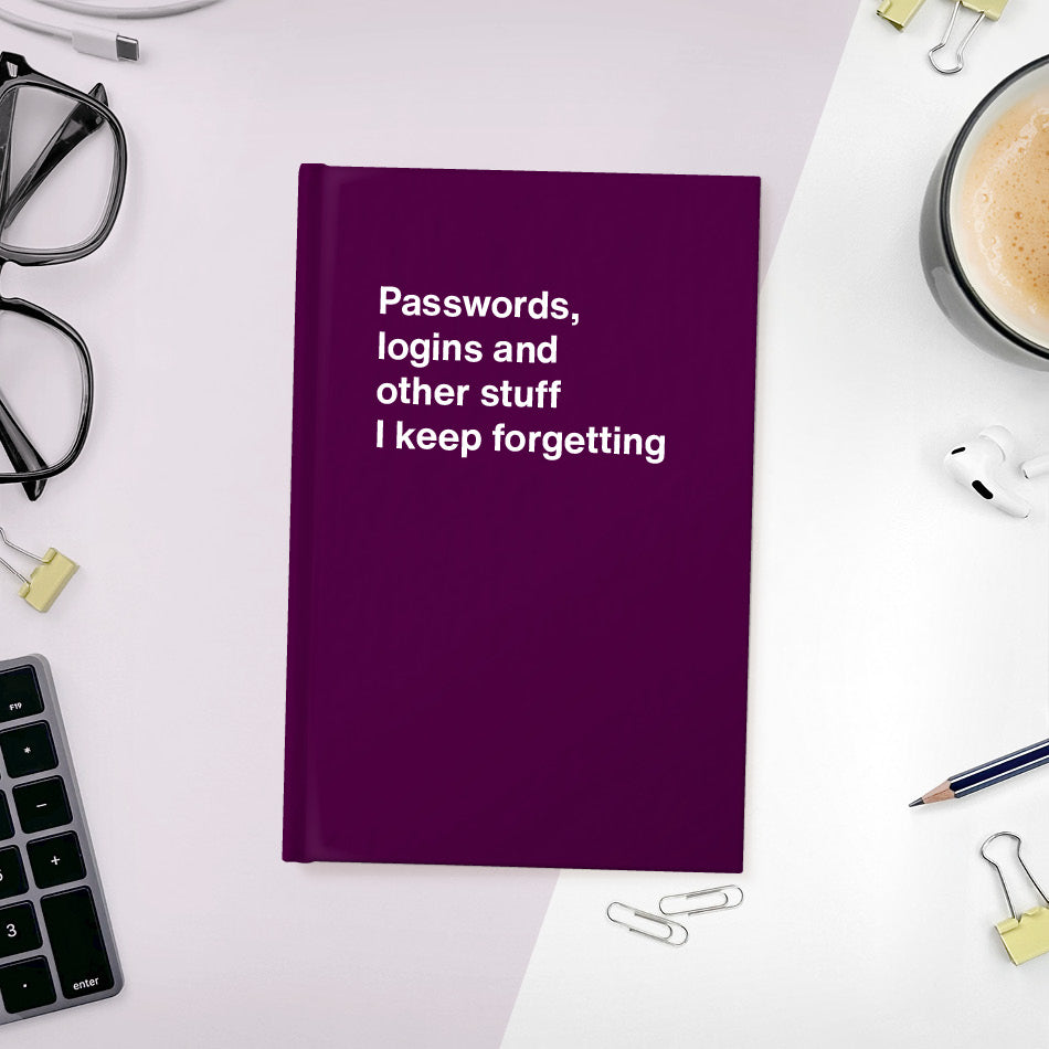 A funny notebook from WTF Notebooks® entitled "Passwords, logins and other stuff I keep forgetting"