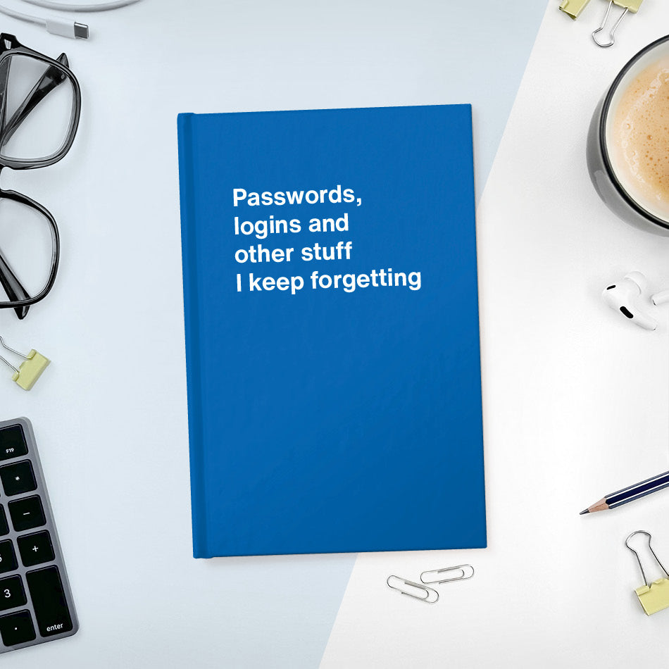 A funny notebook from WTF Notebooks® entitled "Passwords, logins and other stuff I keep forgetting"