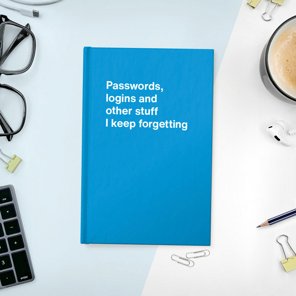 A funny notebook from WTF Notebooks® entitled "Passwords, logins and other stuff I keep forgetting"