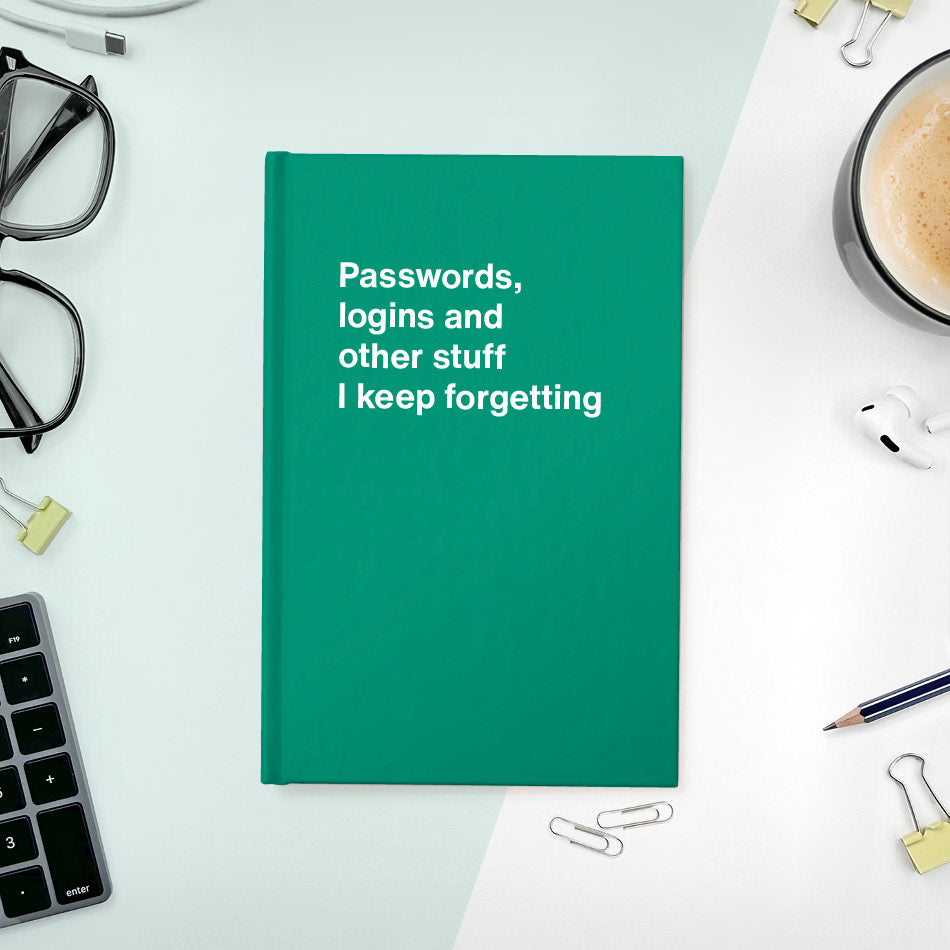 A funny notebook from WTF Notebooks® entitled "Passwords, logins and other stuff I keep forgetting"