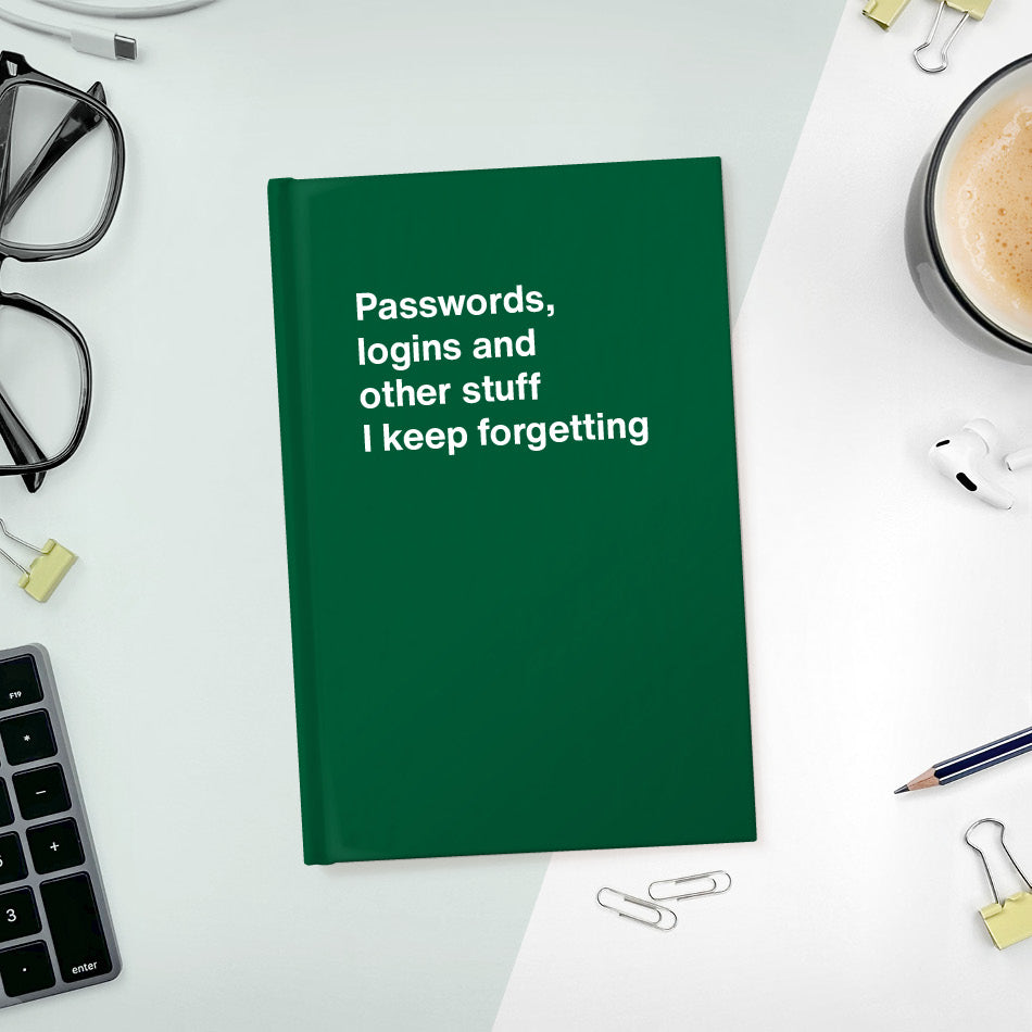 A funny notebook from WTF Notebooks® entitled "Passwords, logins and other stuff I keep forgetting"
