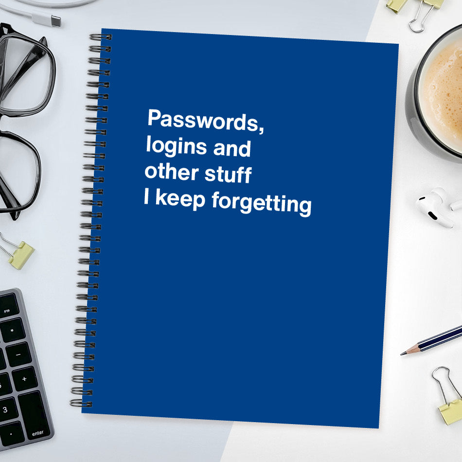 A funny notebook from WTF Notebooks® entitled "Passwords, logins and other stuff I keep forgetting"