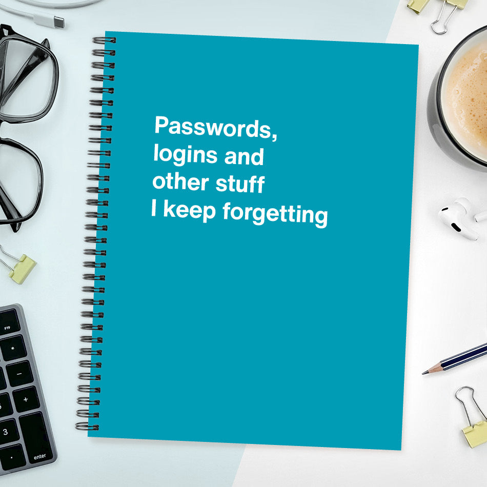 A funny notebook from WTF Notebooks® entitled "Passwords, logins and other stuff I keep forgetting"