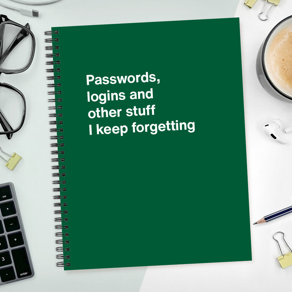 A funny notebook from WTF Notebooks® entitled "Passwords, logins and other stuff I keep forgetting"