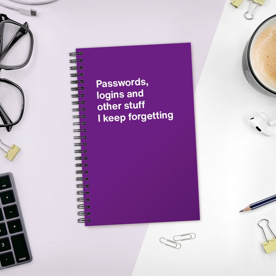 A funny notebook from WTF Notebooks® entitled "Passwords, logins and other stuff I keep forgetting"