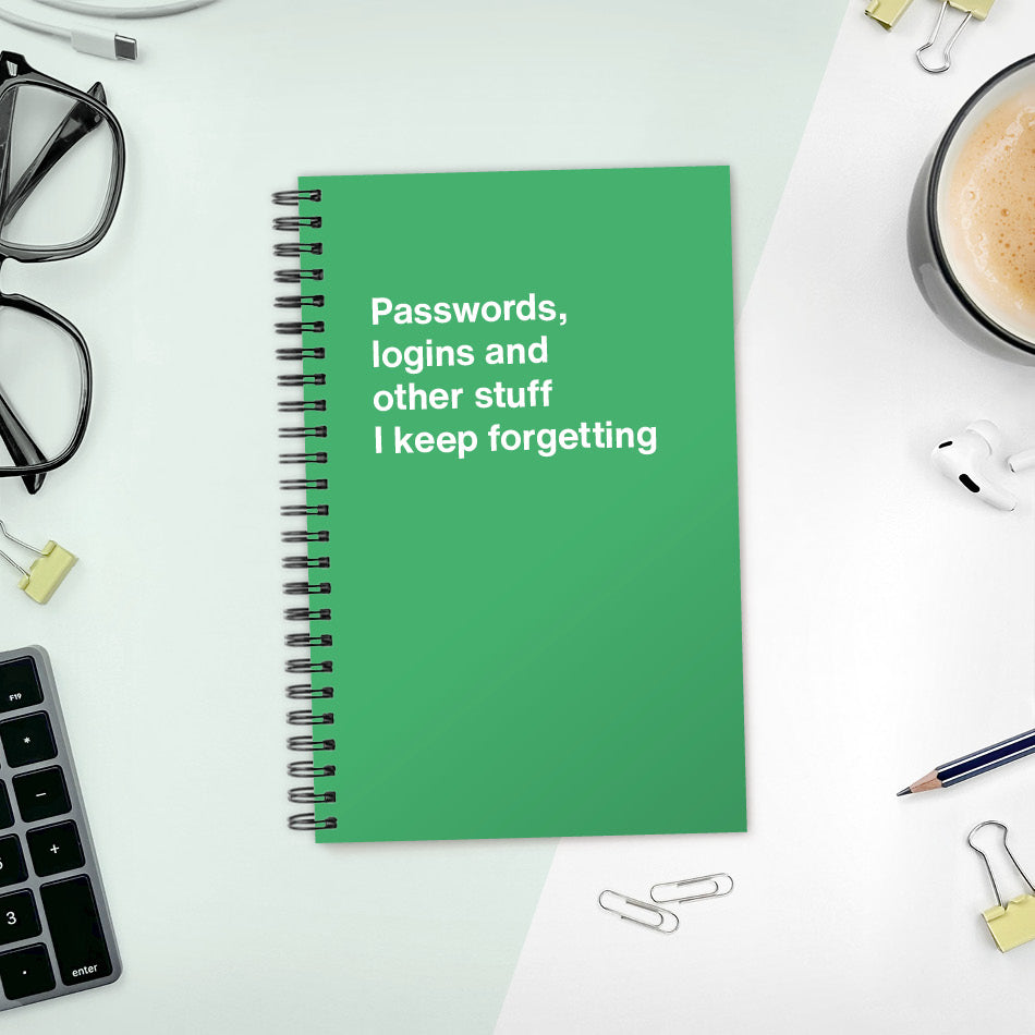 A funny notebook from WTF Notebooks® entitled "Passwords, logins and other stuff I keep forgetting"