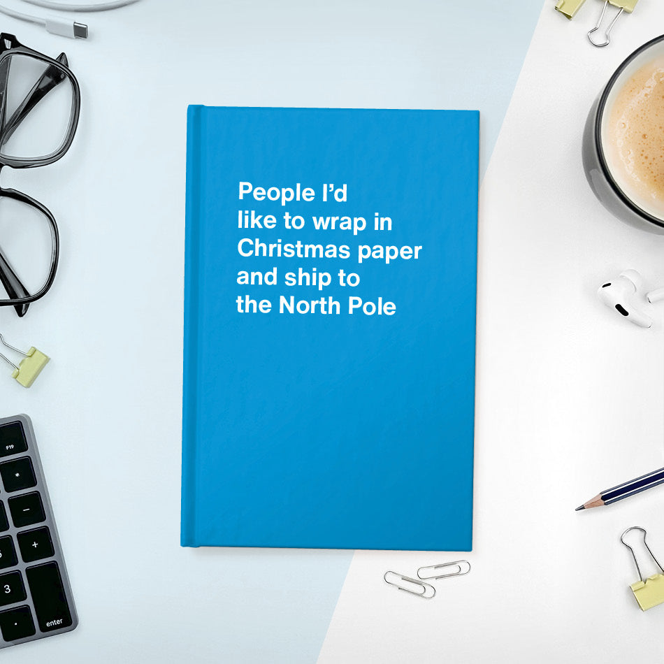 A funny notebook from WTF Notebooks® entitled "People I’d like to wrap in Christmas paper and ship to the North Pole"