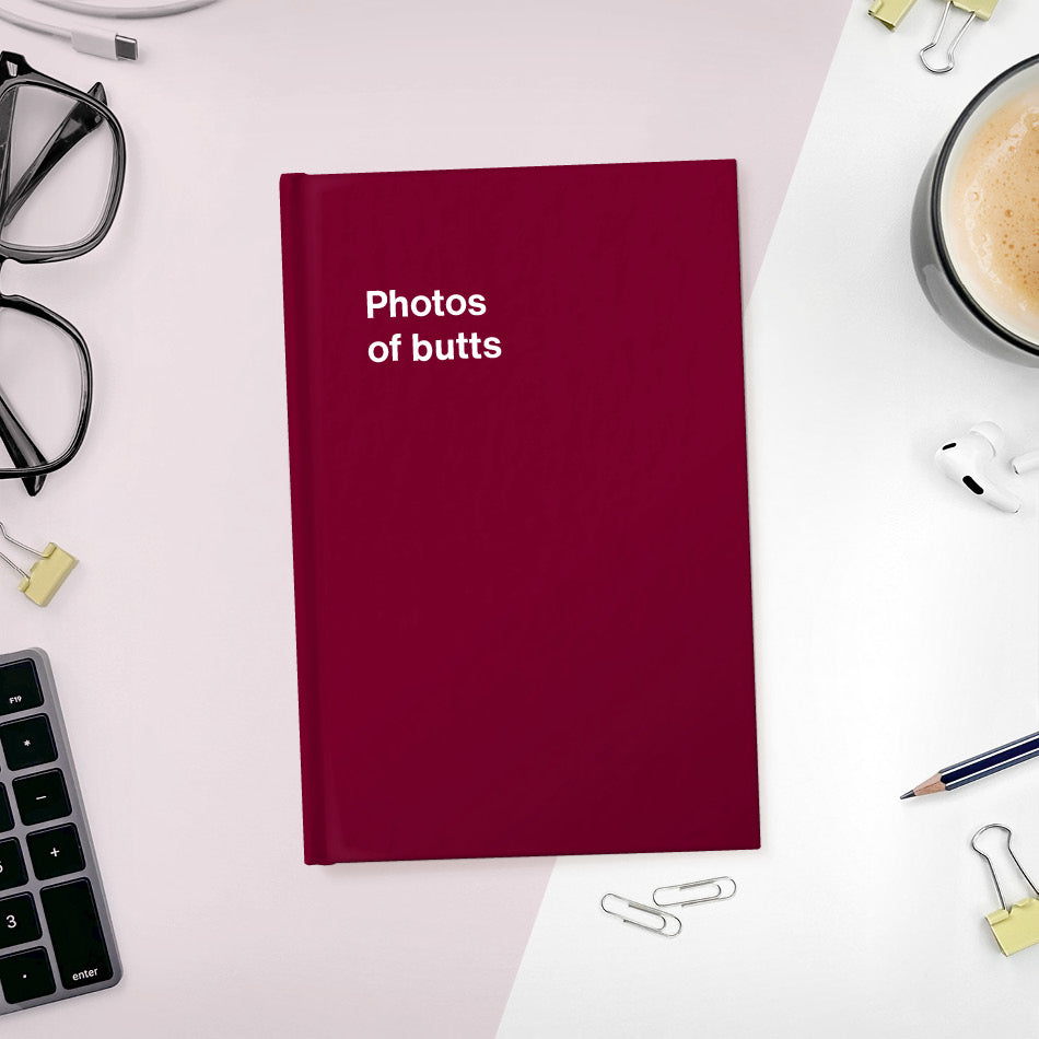 A funny notebook from WTF Notebooks® entitled "Photos of butts"