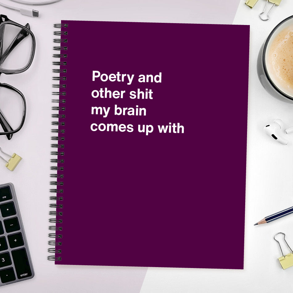 A funny notebook from WTF Notebooks® entitled "Poetry and other shit my brain comes up with"