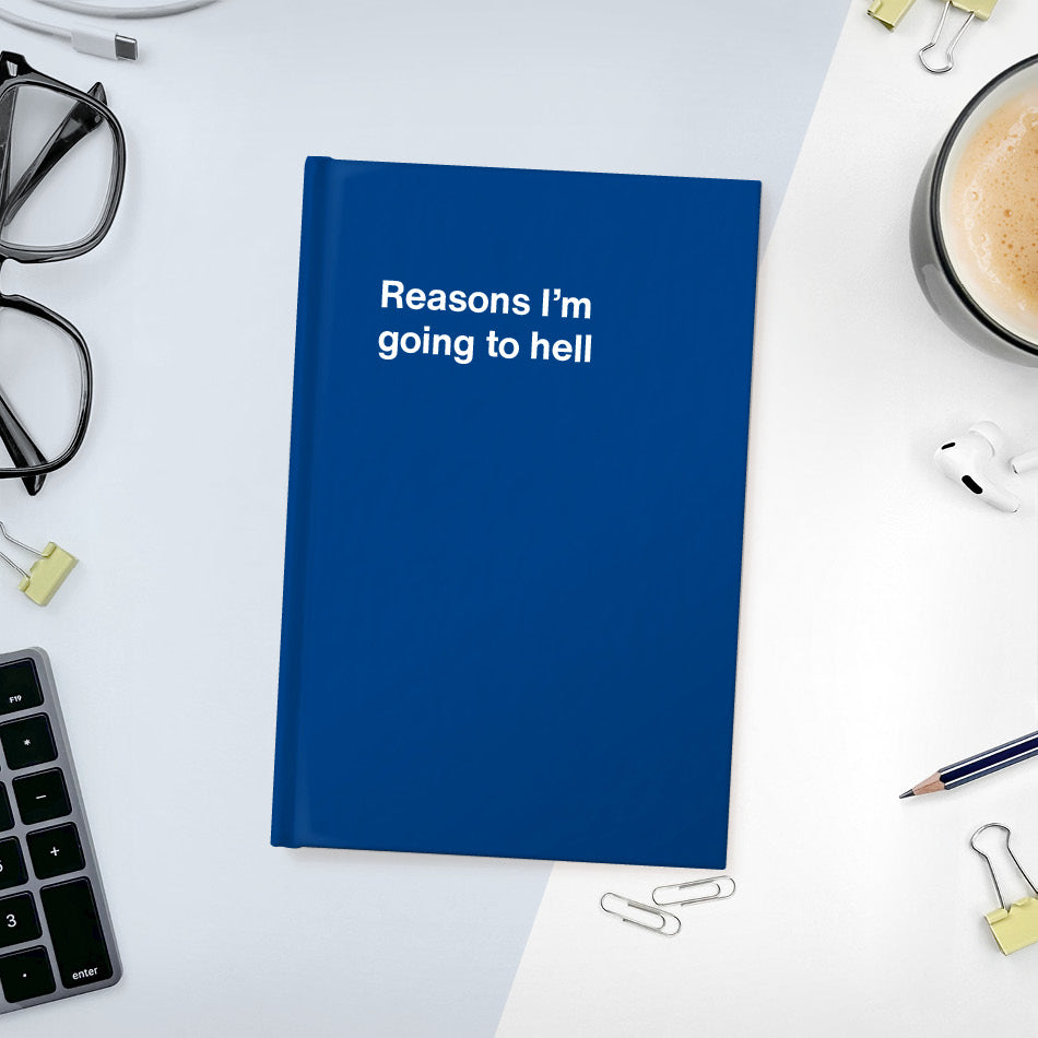 A funny notebook from WTF Notebooks® entitled "Reasons I'm going to hell"