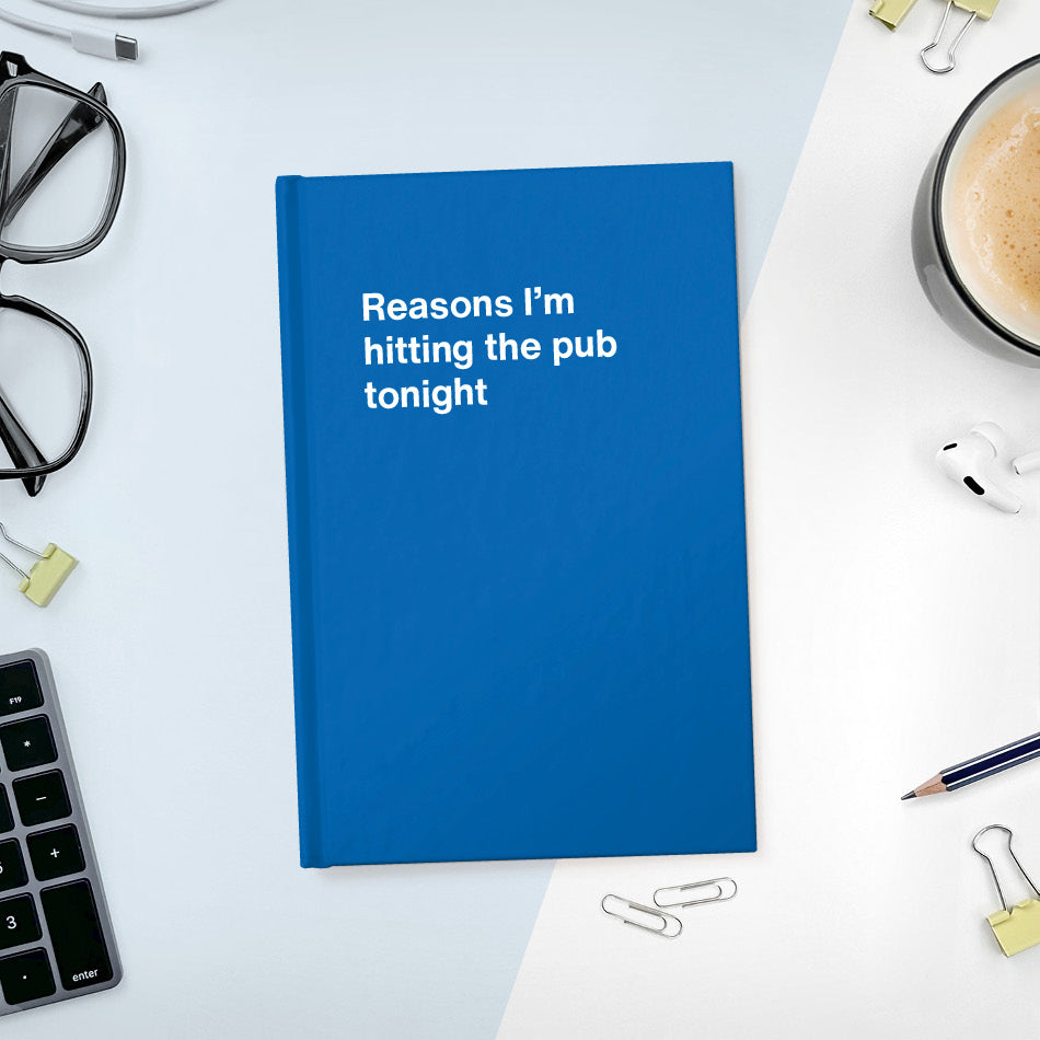 A funny notebook from WTF Notebooks® entitled "Reasons I’m hitting the pub tonight"
