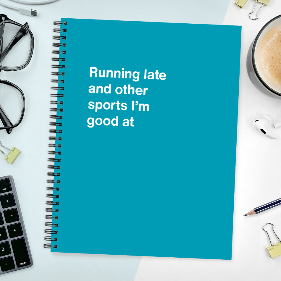 A funny notebook from WTF Notebooks® entitled "Running late and other sports I’m good at"