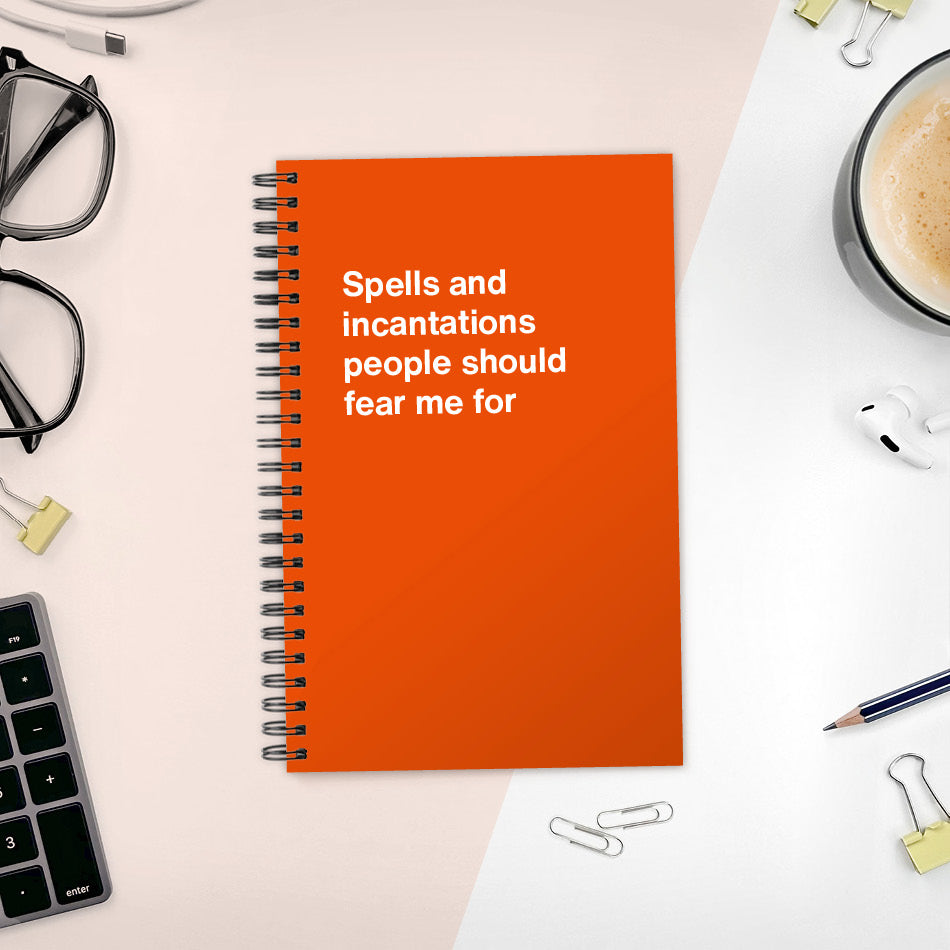 A funny notebook from WTF Notebooks® entitled "Spells and incantations people should fear me for"
