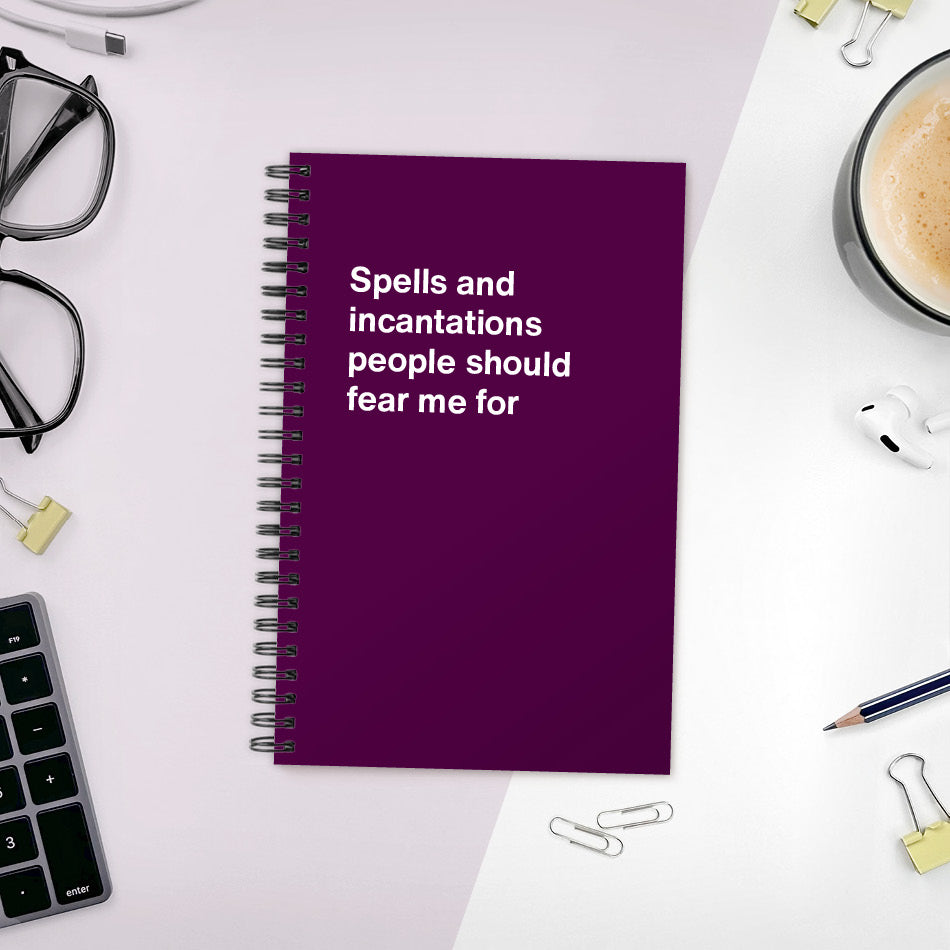 A funny notebook from WTF Notebooks® entitled "Spells and incantations people should fear me for"