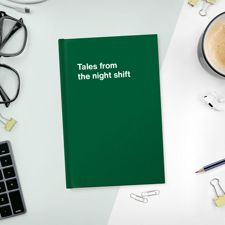 A funny notebook from WTF Notebooks® entitled "Tales from the night shift"