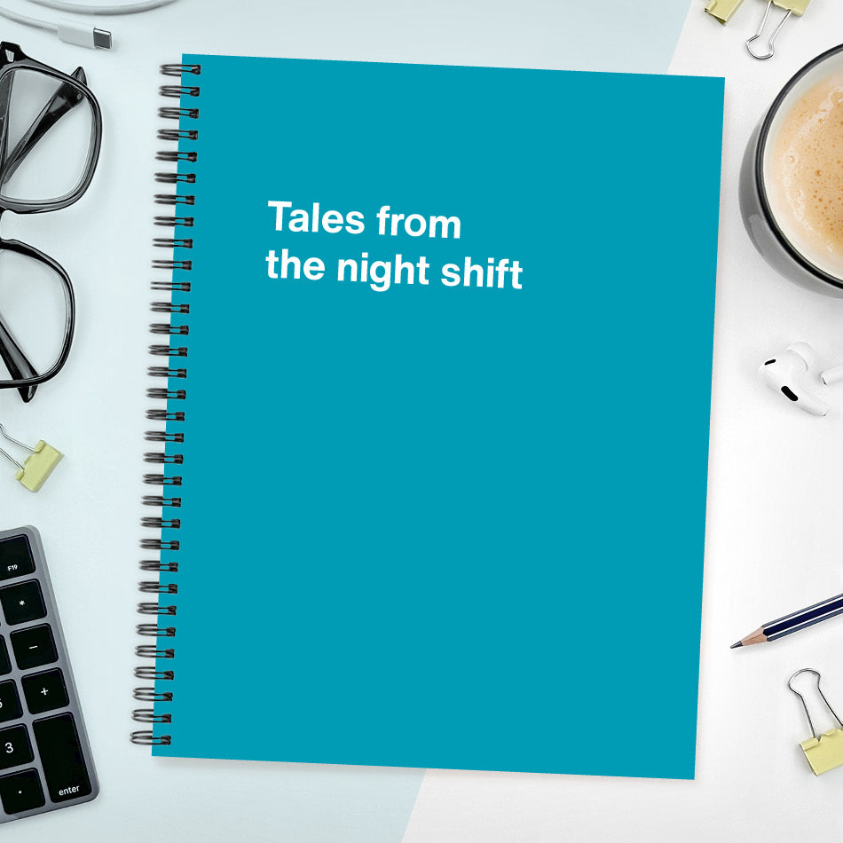 A funny notebook from WTF Notebooks® entitled "Tales from the night shift"