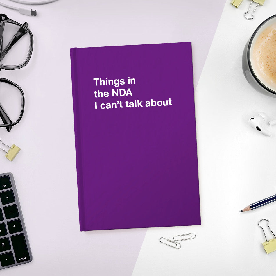 A funny notebook from WTF Notebooks® entitled "Things in the NDA I can’t talk about"