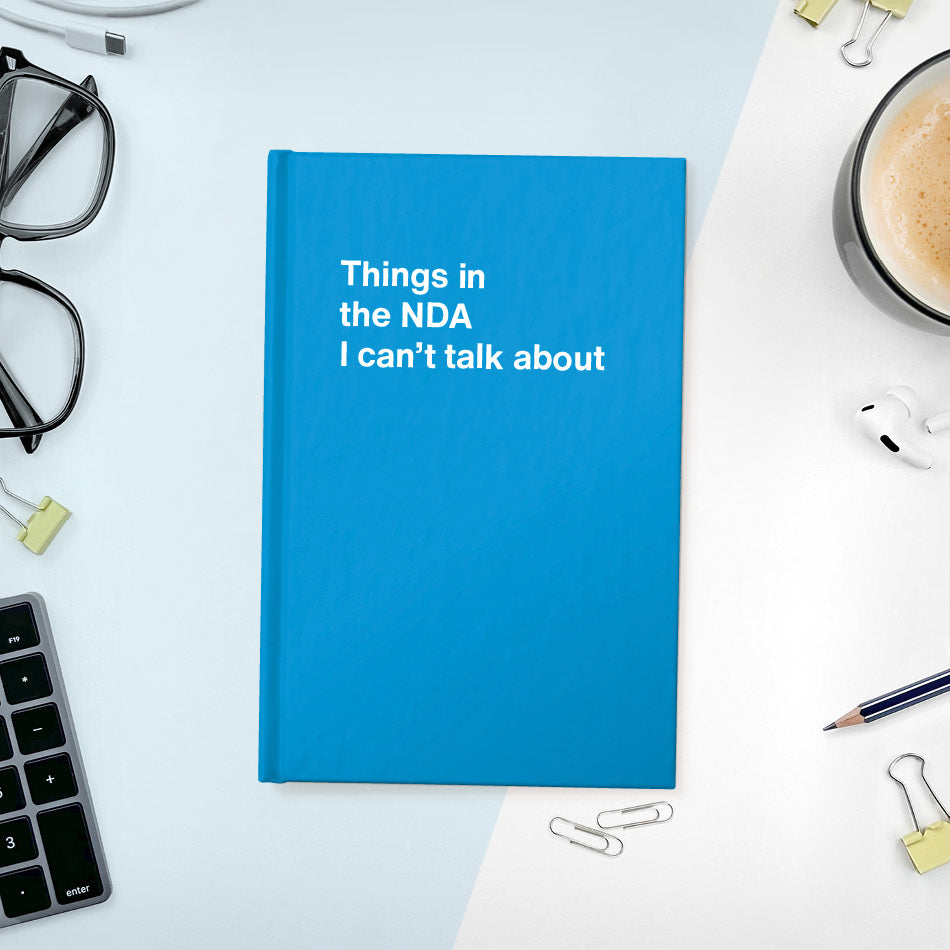 A funny notebook from WTF Notebooks® entitled "Things in the NDA I can’t talk about"