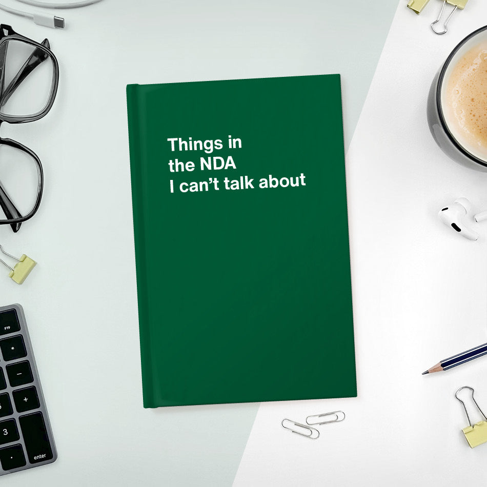 A funny notebook from WTF Notebooks® entitled "Things in the NDA I can’t talk about"