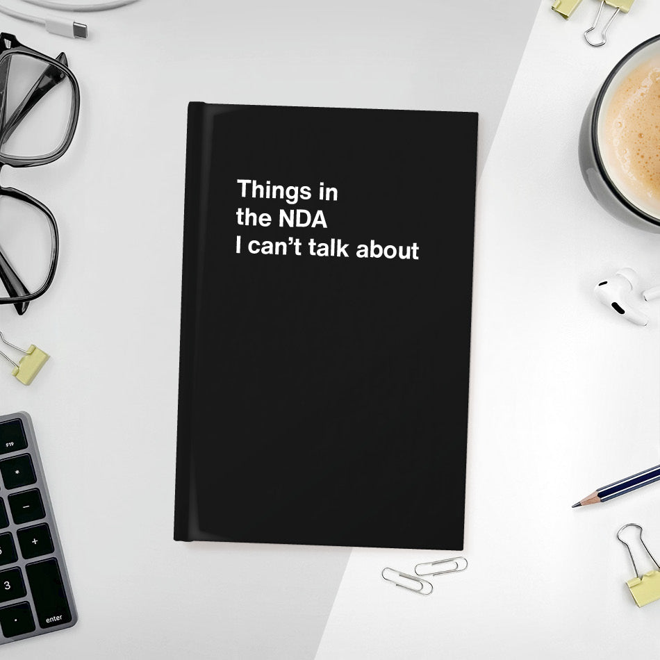 A funny notebook from WTF Notebooks® entitled "Things in the NDA I can’t talk about"