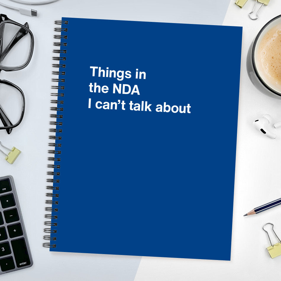 A funny notebook from WTF Notebooks® entitled "Things in the NDA I can’t talk about"