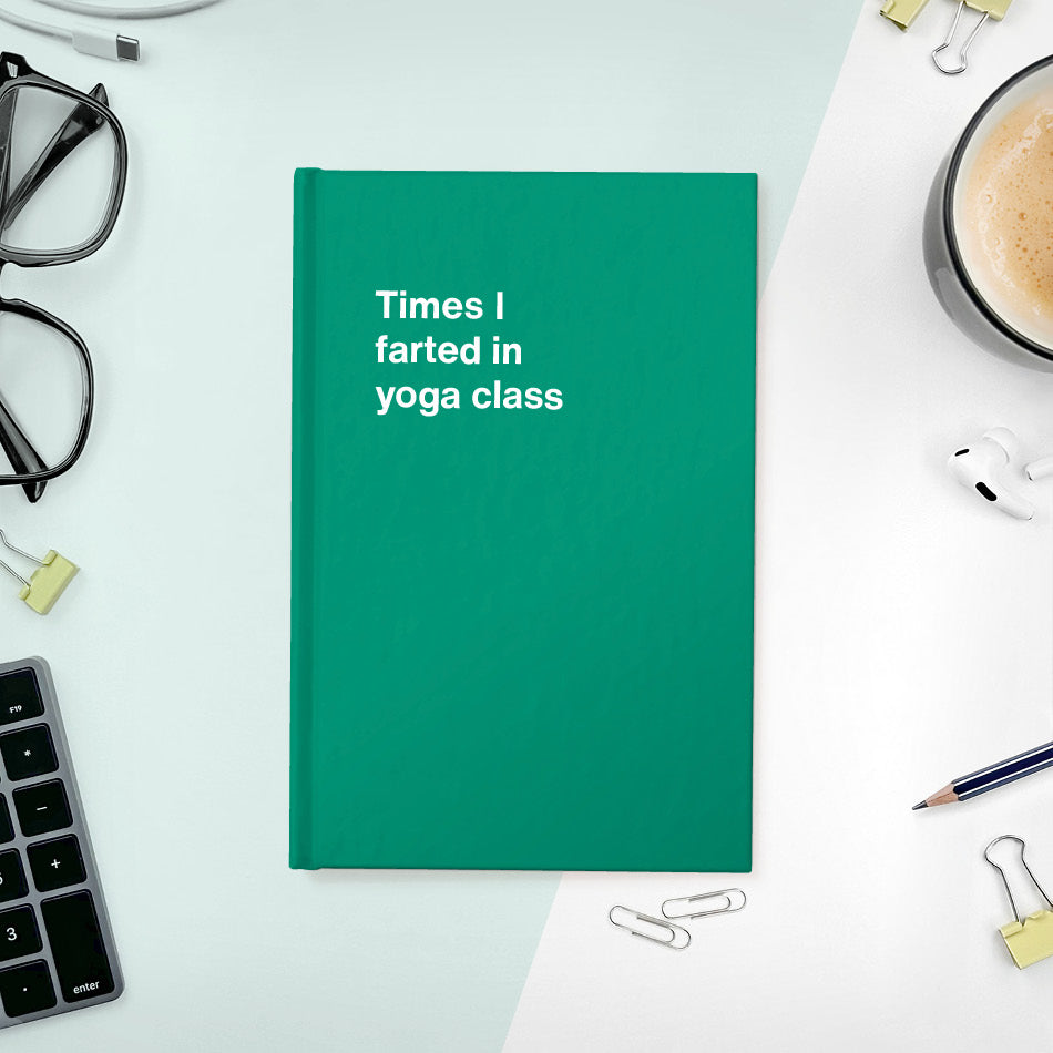 A funny notebook from WTF Notebooks® entitled "Times I farted in yoga class"
