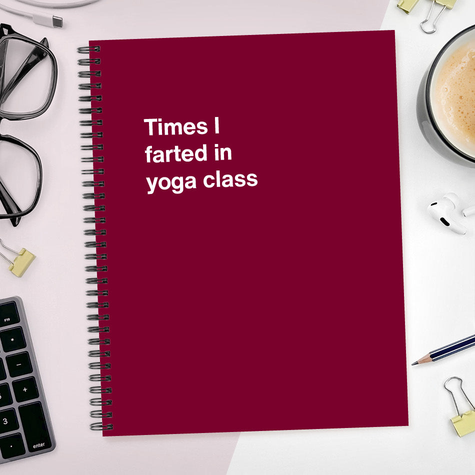 A funny notebook from WTF Notebooks® entitled "Times I farted in yoga class"