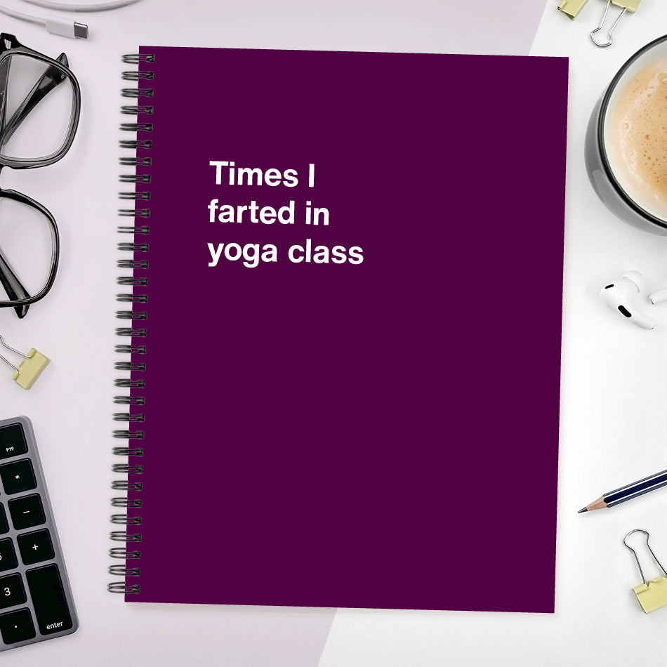 A funny notebook from WTF Notebooks® entitled "Times I farted in yoga class"