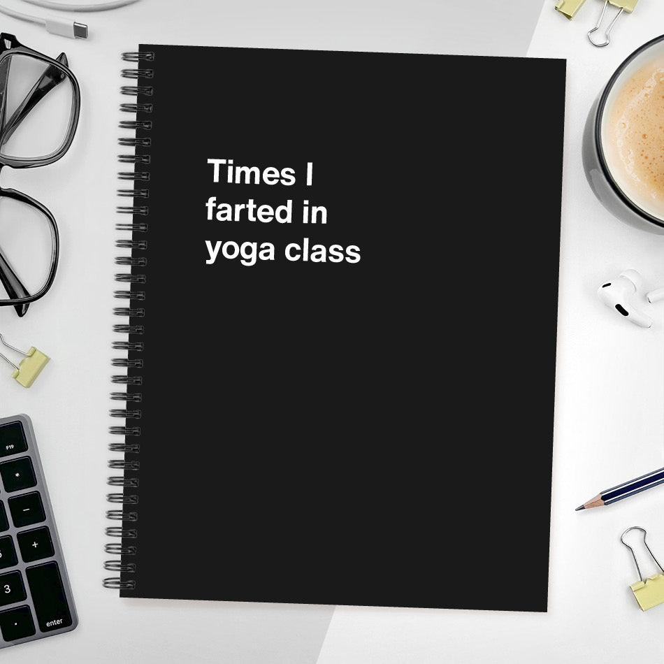 A funny notebook from WTF Notebooks® entitled "Times I farted in yoga class"